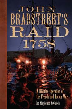 Hardcover John Bradstreet's Raid, 1758: A Riverine Operation of the French and Indian War Book