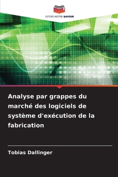 Analyse par grappes du marché des logiciels de système d'exécution de la fabrication
