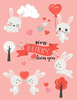 Some Bunny loves You: Cute Rabbits Sketchbook Valentine's Day gift For 4-10 Year Old Girls  ~ Blank Papers for Drawing, Doodling, or Sketching.