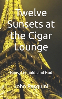 Paperback Twelve Sunsets at the Cigar Lounge: Hans, Leopold, and God Book