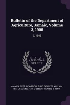 Paperback Bulletin of the Department of Agriculture, Jamaic, Volume 3, 1905: 3, 1905 Book
