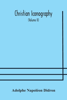 Paperback Christian iconography; or, The history of Christian art in the Middle Ages (Volume II)The Trinity: Angels: Devils: Death: The Soul: The Christian Sche Book