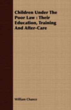 Paperback Children Under The Poor Law: Their Education, Training And After-Care Book