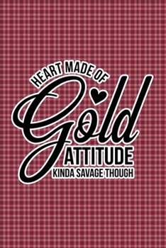 Heart Made Of Gold, Attitude Kinda Savage Though: Plaid Print Sassy Mom Journal / Snarky Notebook