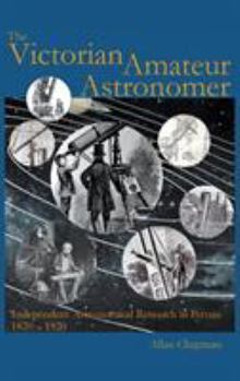 Hardcover Victorian Amateur Astronomer: Independent Astronomical Research in Britain 1820 - 1920 Book