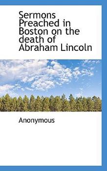 Paperback Sermons Preached in Boston on the Death of Abraham Lincoln Book