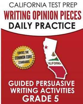 Paperback California Test Prep Writing Opinion Pieces Daily Practice Grade 5: Guided Persuasive Writing Activities Book