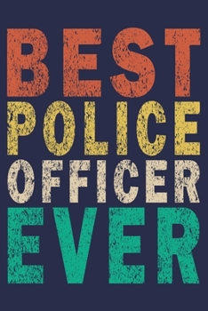 Best Police Officer Ever: Funny Vintage Police Officer Gift Journal