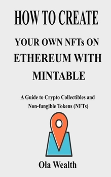 Paperback How to create your own NFTs on Ethereum with Mintable: A Guide to Crypto Collectibles and Non-fungible Tokens (NFTs) Book