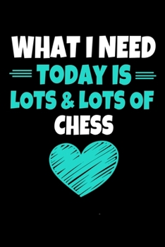 Paperback What I Need Today Is Lots Lots Chess: Chess Notebook Gift - 120 Dot Grid Page Book