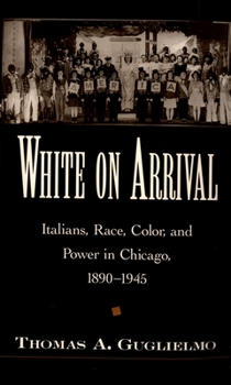 Paperback White on Arrival: Italians, Race, Color, and Power in Chicago, 1890-1945 Book