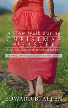 A Slow Walk During Christmas and Easter : Devotional Meditations for Advent and Lent
