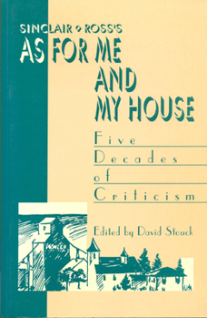 Paperback Sinclair Ross's as for Me and My House: Five Decades of Criticism Book