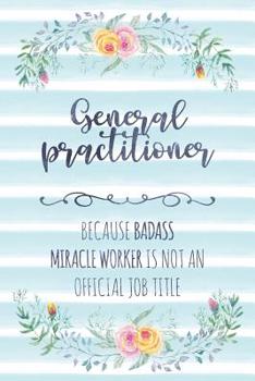 Paperback General Practitioner: Because Badass Miracle Worker Is Not An Official Job Title Book