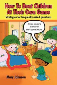 Paperback How to Beat Children at Their Own Game: Strategies for Frequently Asked Questions Book