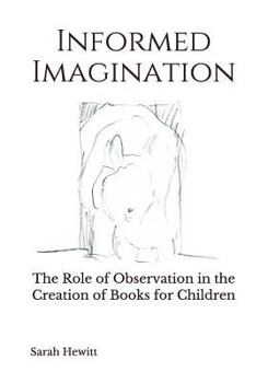 Paperback Informed Imagination: The Role of Observation in the Creation of Books for Children Book