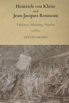 Heinrich Von Kleist and Jean-Jacques Rousseau: Violence, Identity, Nation - Book  of the Studies in German Literature Linguistics and Culture