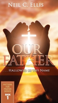 Hardcover Our Father...Hallowed Be Thy Name (Book One): Pattern for Prayer Series Book 1 Book