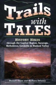 Paperback Trails with Tales: History Hikes Through the Capital Region, Saratoga, Berkshires, Catskills & Hudson Valley Book