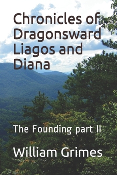 Paperback Chronicles of Dragonsward Liagos and Diana: The Founding part II Book