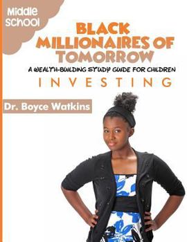 Paperback The Black Millionaires of Tomorrow: A Wealth-Building Study Guide for Children (Grades 6th - 8th): Investing Book