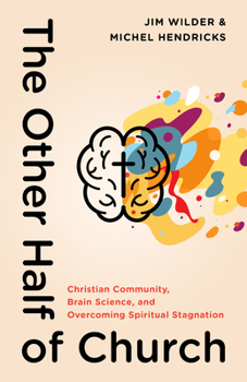 Paperback The Other Half of Church: Christian Community, Brain Science, and Overcoming Spiritual Stagnation Book