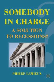 Hardcover Somebody in Charge: A Solution to Recessions? Book
