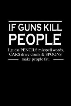 If Guns Kill People. I Guess Pencils Misspell Words. Cars Drive Drunk & Spoons Make People Fat.: Hangman Puzzles | Mini Game | Clever Kids | 110 Lined ... X 22.86 Cm | Single Player | Funny Great Gift