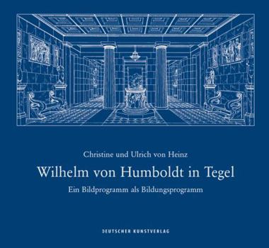 Wilhelm Von Humboldt in Tegel: Ein Bildprogramm ALS Bildungsprogramm