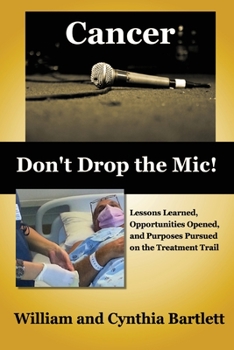 Paperback Cancer: Don't Drop the Mic!: Lessons Learned, Opportunities Opened, and Purposes Pursued on the Treatment Trail Book