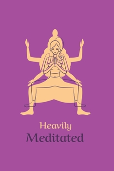 Heavily Medidated - Yoga Notebook: A Diary for Yoga & Meditation Lovers - Blank Lined Paper Journal - Cute Yoga themed Gifts for Women & Men