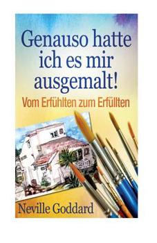 Paperback Genauso hatte ich es mir ausgemalt!: Vom Erfühlten zum Erfüllten [German] Book