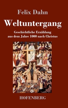 Weltuntergang: Geschichtliche Erzählung aus dem Jahre 1000 nach Christus