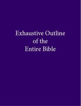 Paperback Exhaustive Outline of the Entire Bible Book
