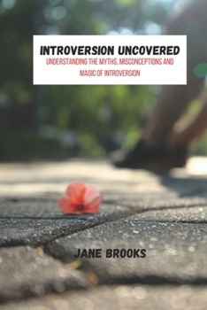 Paperback Introversion Uncovered: Understanding The Myths, Misconceptions And Magic Of Introversion Book