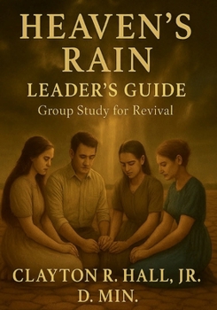 Heaven's Rain: Small Group Leaders Guide: Revival Begins Within (Elelments of Spiritual Life)