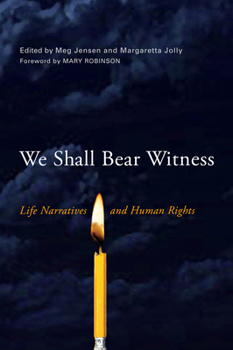 We Shall Bear Witness: Life Narratives and Human Rights - Book  of the Wisconsin Studies in Autobiography