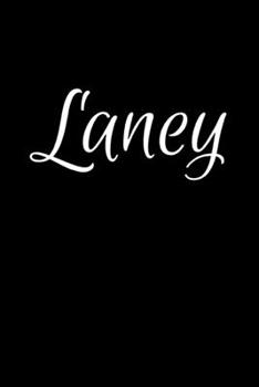 Laney: Notebook Journal for Women or Girl with the name Laney - Beautiful Elegant Bold & Personalized Gift - Perfect for Leaving Coworker Boss Teacher ... or Graduation - 6x9 Diary or A5 Notepad.