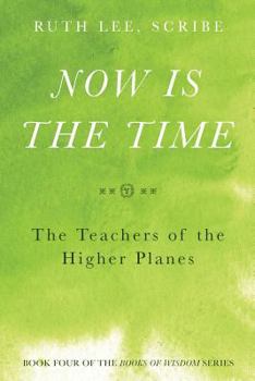 Paperback Now is the Time: The Teachers of the Higher Planes: Book Four of the Books of Wisdom Book