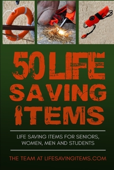 Paperback 50 Life Saving Items: Life Saving Items for Seniors, Men, Women, and Students Book