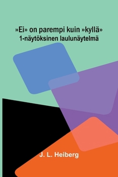 Ei on parempi kuin kyllä: 1-näytöksinen laulunäytelmä (Finnish Edition)