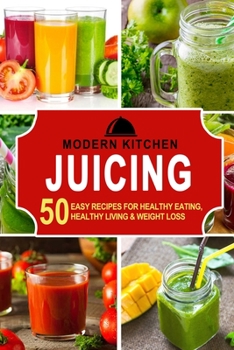 Paperback Juicing: 50 Easy Recipes for Healthy Eating, Healthy Living & Weight Loss Book