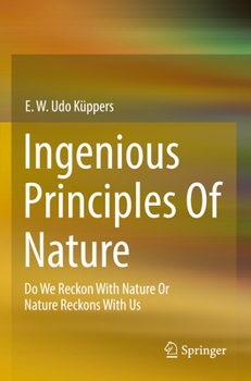 Paperback Ingenious Principles of Nature: Do We Reckon with Nature or Nature Reckons with Us Book