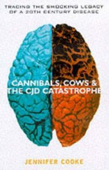 Paperback Cannibals, Cows & the CJD Catastrophe: Tracing the Shocking Legacy of the 20th Century Disease Book