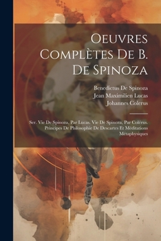 Paperback Oeuvres Complètes De B. De Spinoza: Ser. Vie De Spinoza, Par Lucas. Vie De Spinoza, Par Colérus. Principes De Philosophie De Descartes Et Méditations [French] Book