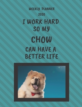 Chow Weekly Planner 2020: Chow Lover Gifts Idea For Men & Women - Funny Weekly Planner For Chow Lovers With To Do List & Notes Sections