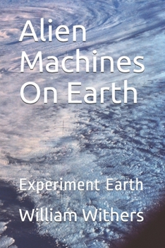 Paperback Alien Machines On Earth: Experiment Earth Book