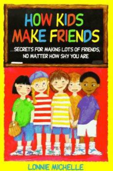 Paperback How Kids Make Friends: Secrets for Making Lots of Friends, No Matter How Shy You Are Book