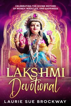 Paperback Lakshmi Devotional: Celebrating the Divine Mother of Money, Miracles, and Happiness (Lakshmi Magic) Book