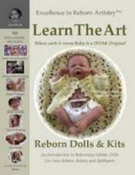 Paperback Learn the Art: How To Create Lifelike Reborn Dolls - Tutorial & Instructions - Excellence in Reborn Artistry Series Book